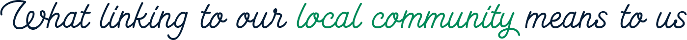 What linking to our local community means to us